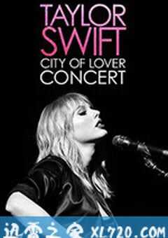 恋人：泰勒斯威夫特巴黎演唱会 Taylor Swift: City of Lover Concert (2020) 4K网盘迅雷下载